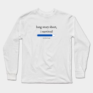 Long  Story Short, I Survived The Ticketek Lounge Long Sleeve T-Shirt